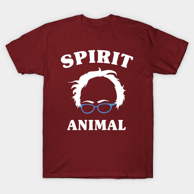 Bernie Is My Spirit Animal - Bernie Sanders - 2020 Campaign T-Shirt by PozureTees108